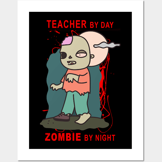 Halloween teacher by day zombie by night Wall Art by Sunil Belidon